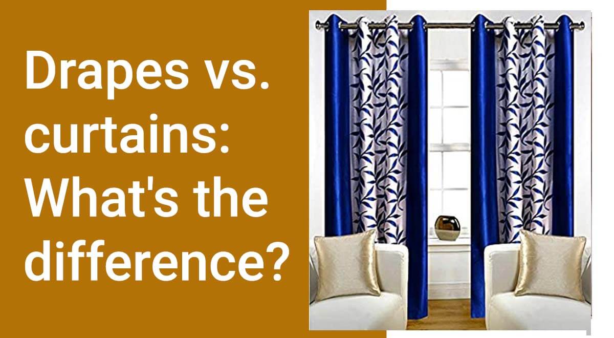Drapes vs curtains What's the difference